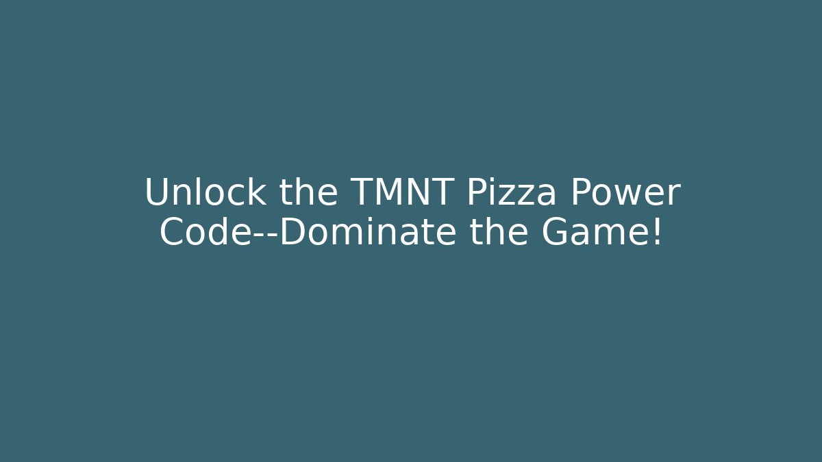 Unlock the TMNT Pizza Power Code—Dominate the Game!