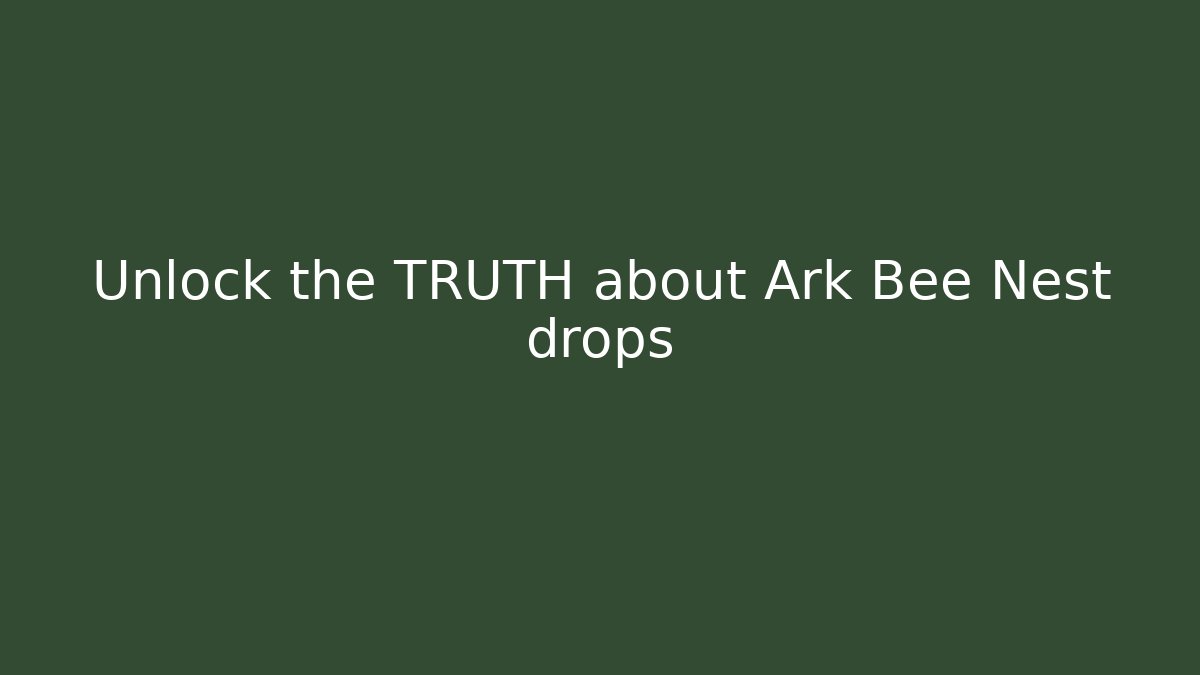 Unlock the TRUTH about Ark Bee Nest drops