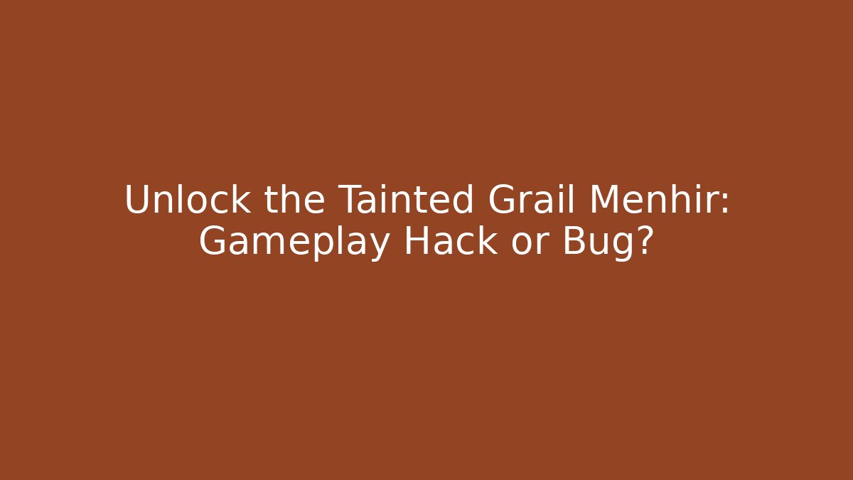 Unlock the Tainted Grail Menhir: Gameplay Hack or Bug? - Vintage E-Juice