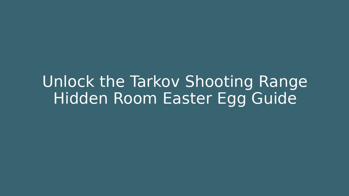 Unlock the Tarkov Shooting Range Hidden Room Easter Egg Guide - Vintage E-Juice