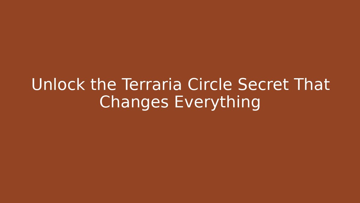 Unlock the Terraria Circle Secret That Changes Everything