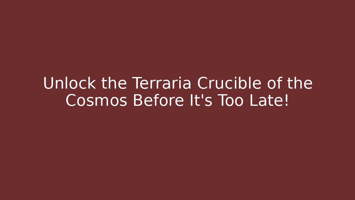Unlock the Terraria Crucible of the Cosmos Before It’s Too Late!