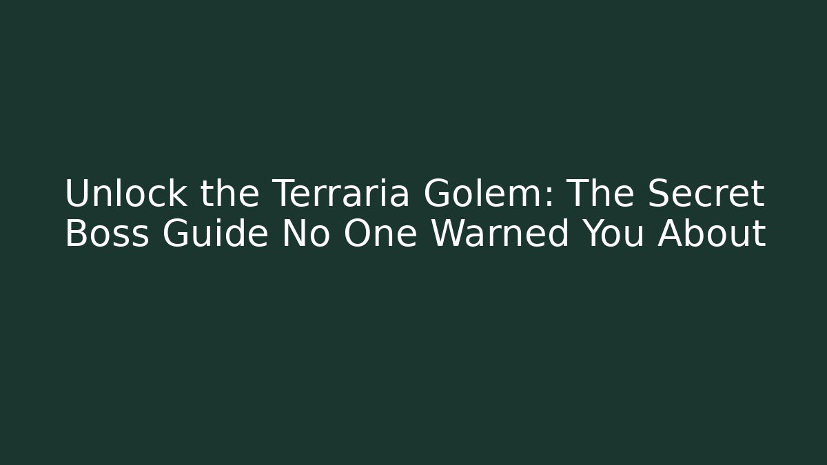 Unlock the Terraria Golem: The Secret Boss Guide No One Warned You About