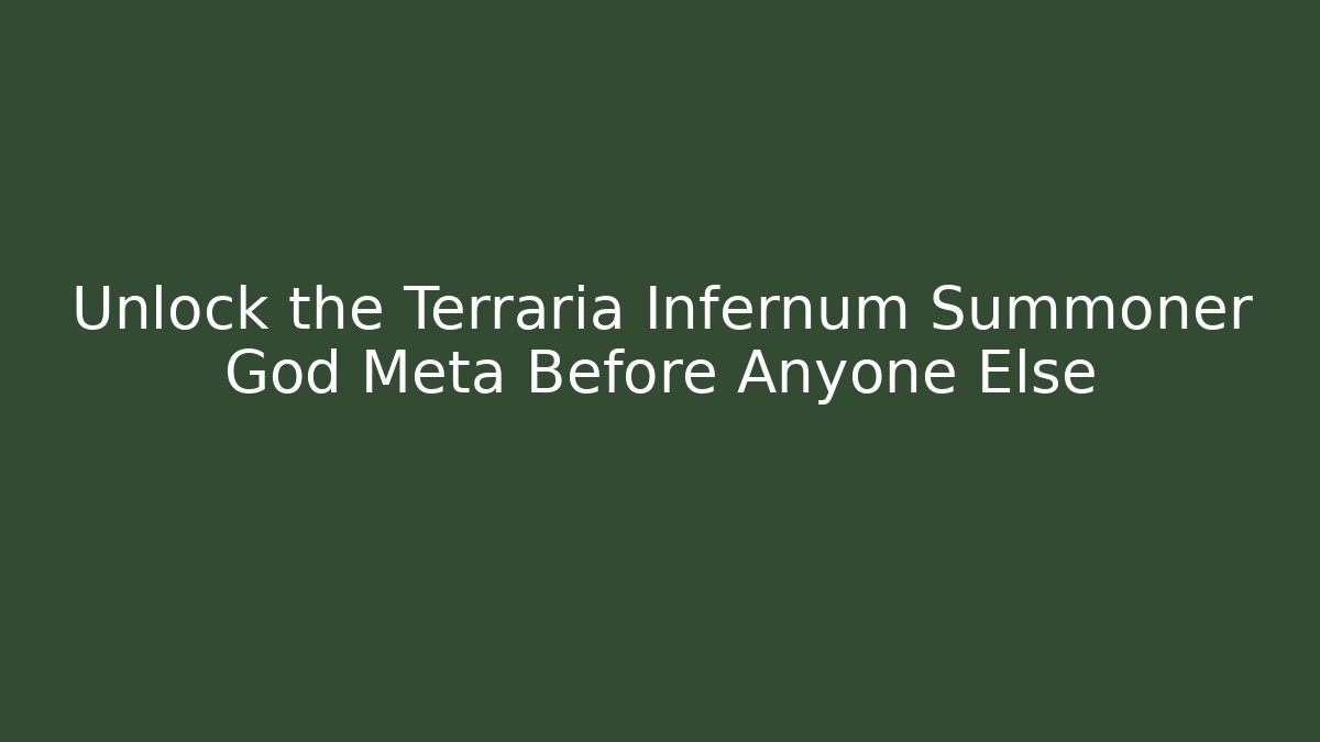 Unlock the Terraria Infernum Summoner God Meta Before Anyone Else
