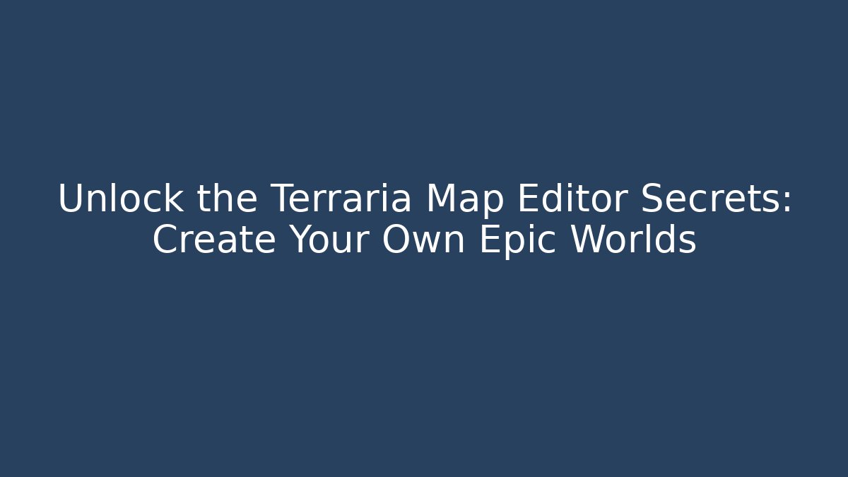 Unlock the Terraria Map Editor Secrets: Create Your Own Epic Worlds - Vintage E-Juice