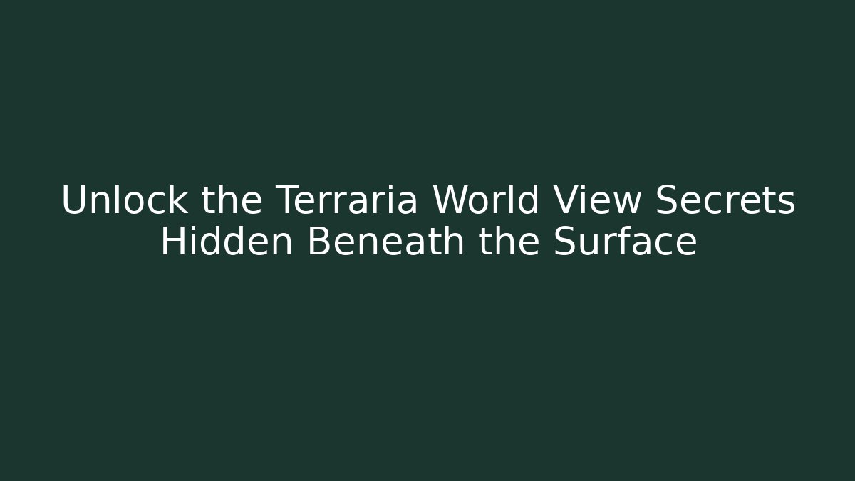 Unlock the Terraria World View Secrets Hidden Beneath the Surface