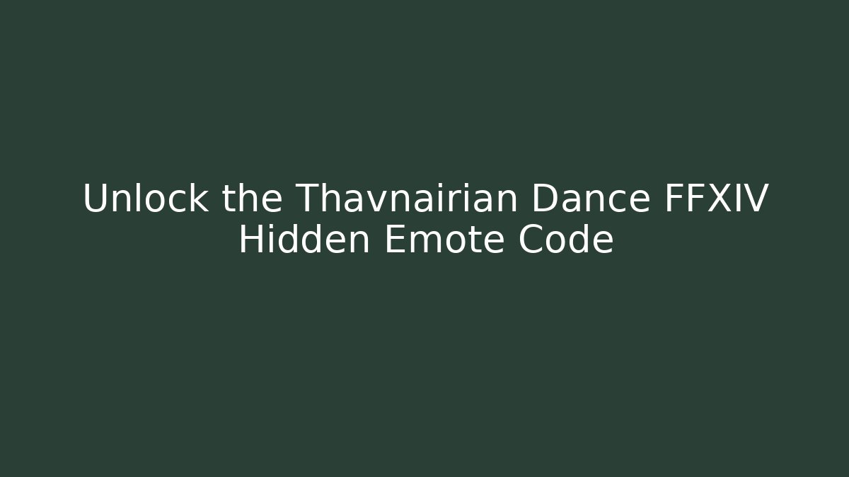 Unlock the Thavnairian Dance FFXIV Hidden Emote Code