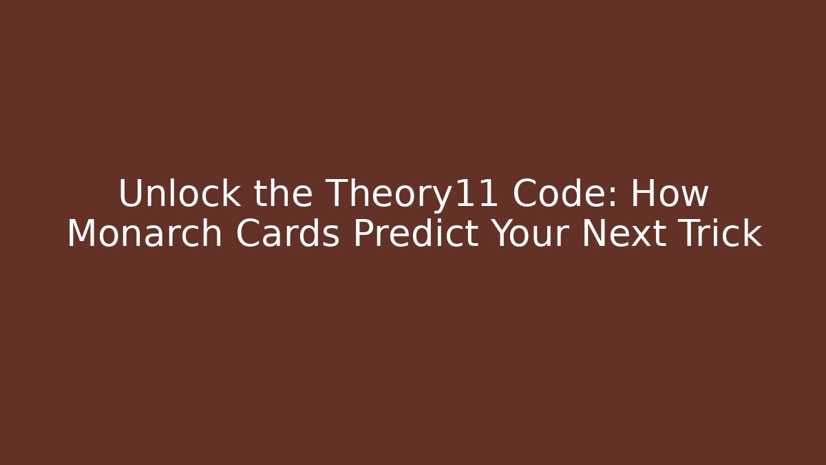Unlock the Theory11 Code: How Monarch Cards Predict Your Next Trick