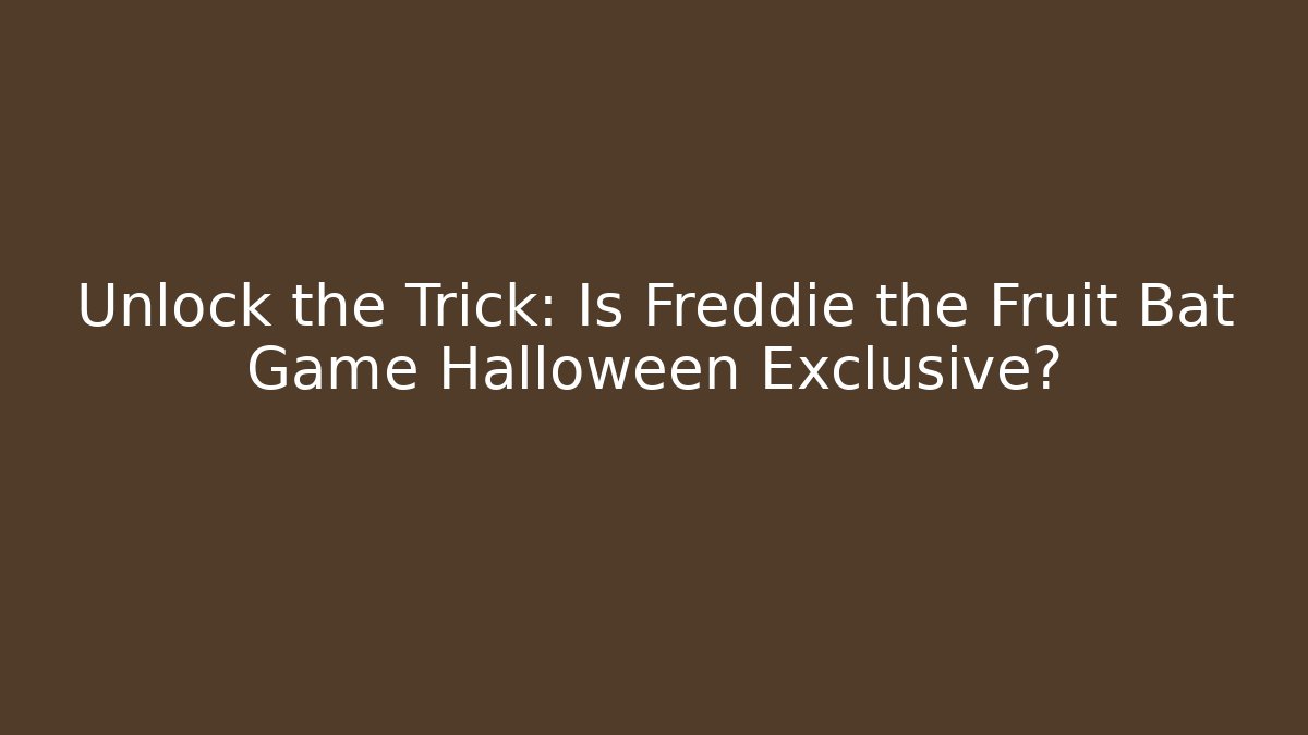 Unlock the Trick: Is Freddie the Fruit Bat Game Halloween Exclusive?