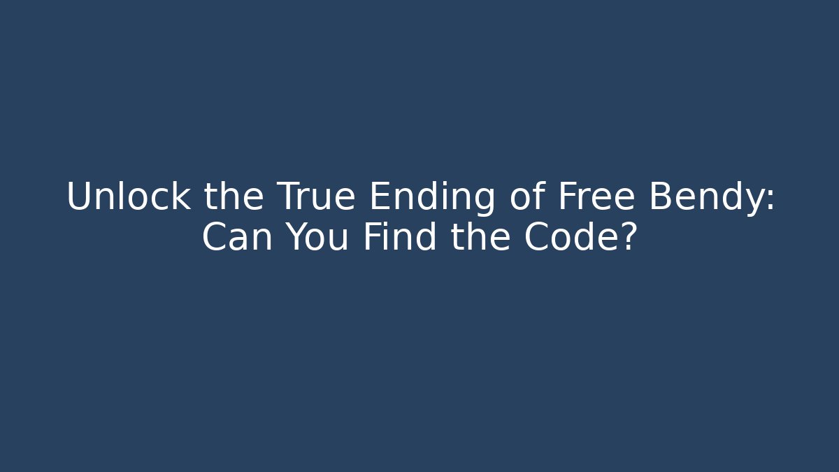 Unlock the True Ending of Free Bendy: Can You Find the Code?