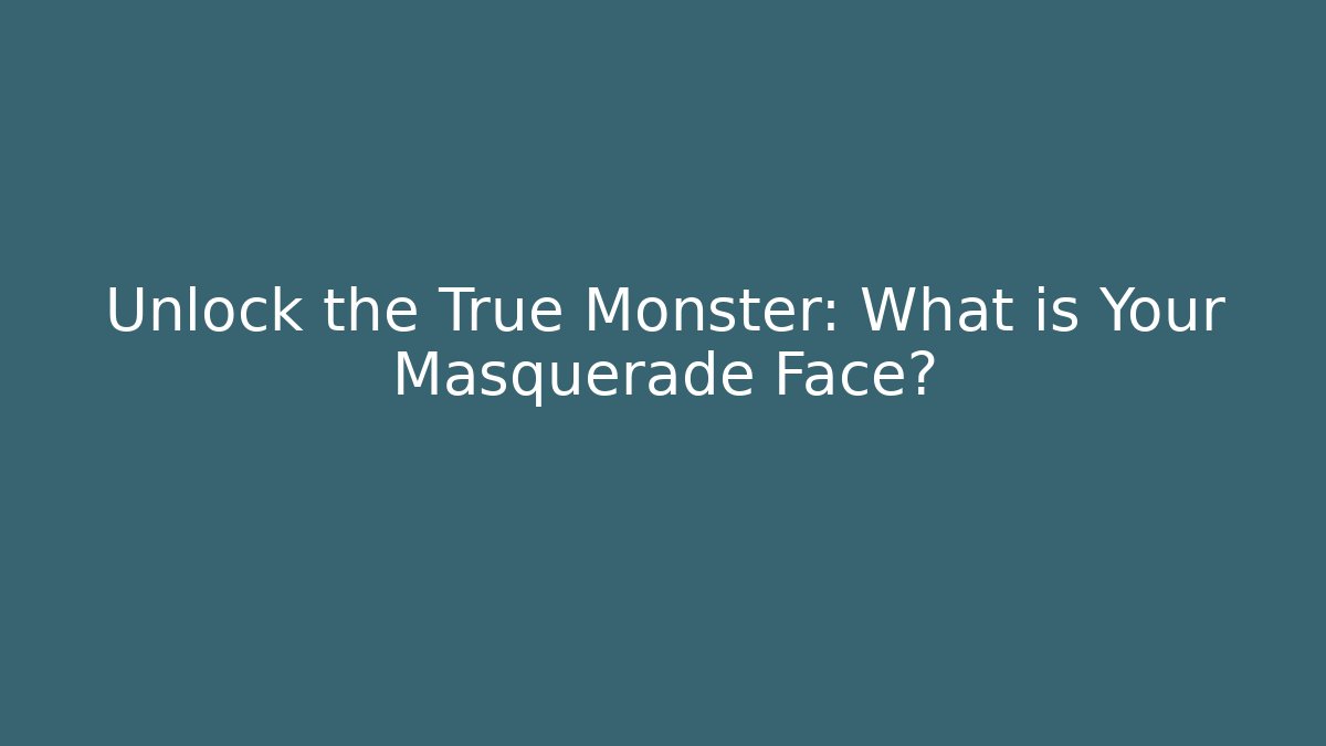 Unlock the True Monster: What is Your Masquerade Face?