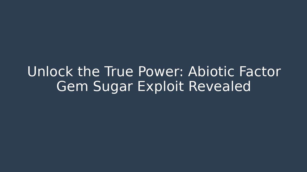 Unlock the True Power: Abiotic Factor Gem Sugar Exploit Revealed - Vintage E-Juice