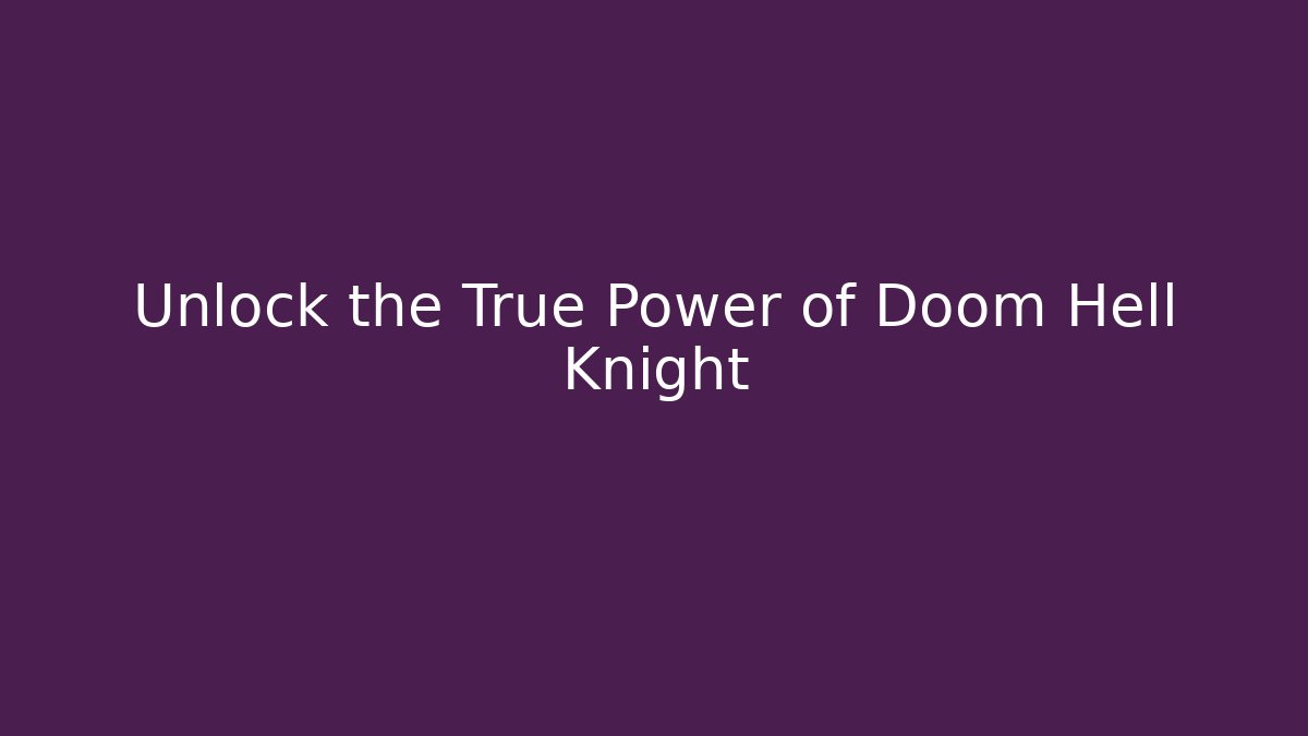 Unlock the True Power of Doom Hell Knight