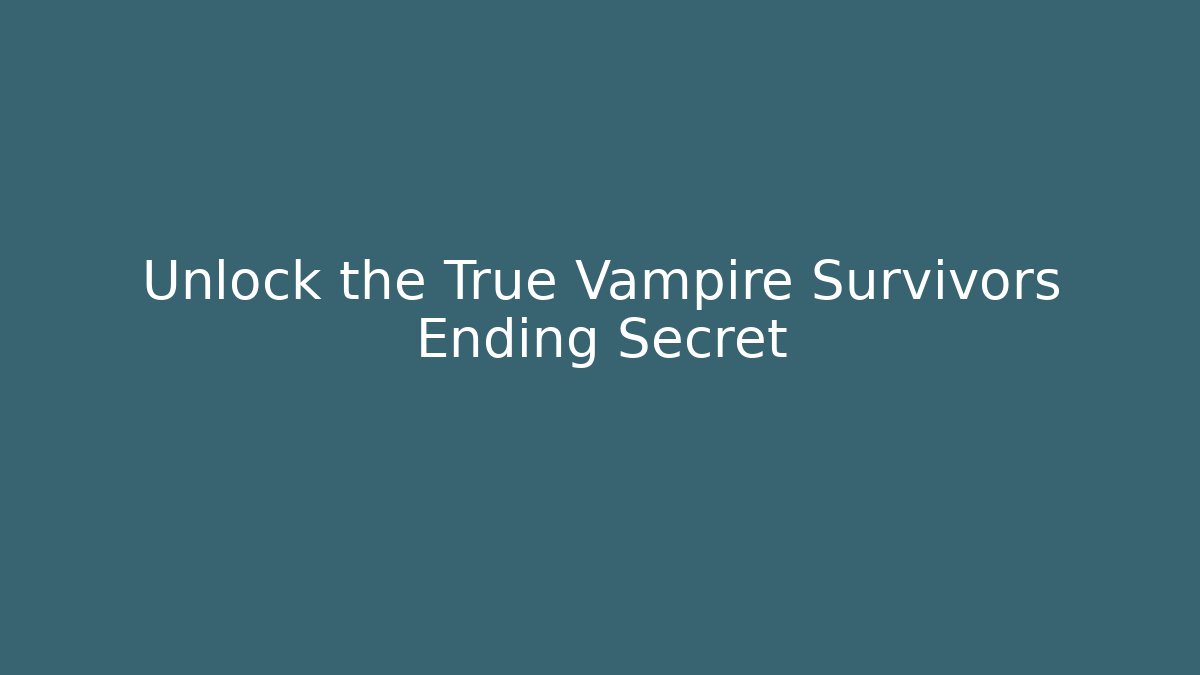 Unlock the True Vampire Survivors Ending Secret