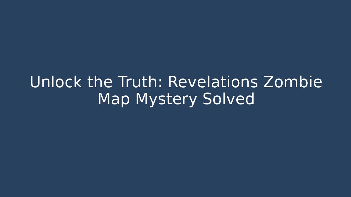 Unlock the Truth: Revelations Zombie Map Mystery Solved