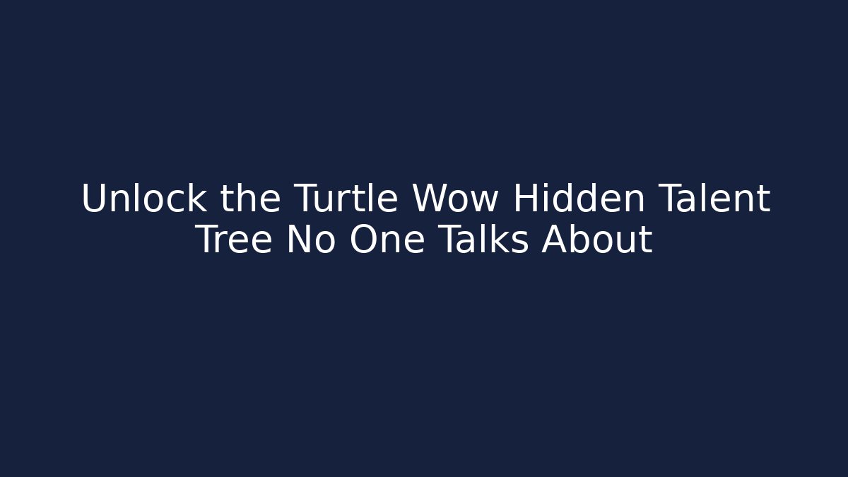 Unlock the Turtle Wow Hidden Talent Tree No One Talks About