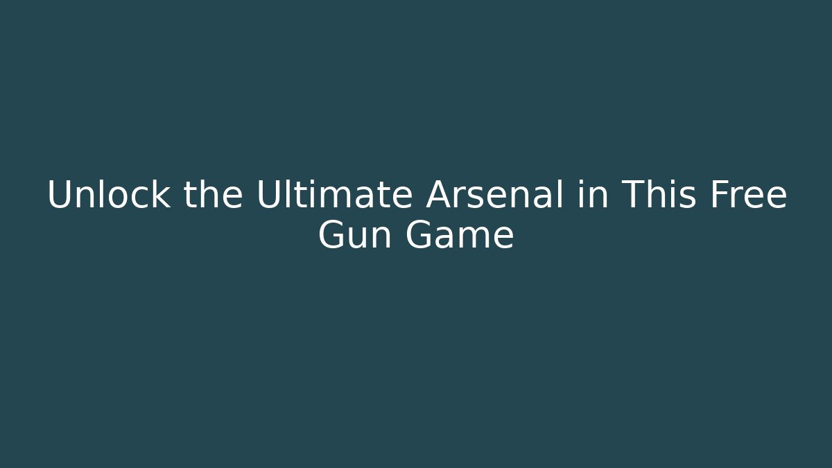Unlock the Ultimate Arsenal in This Free Gun Game