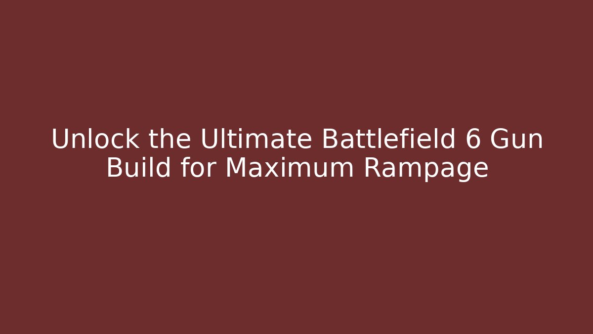 Unlock the Ultimate Battlefield 6 Gun Build for Maximum Rampage