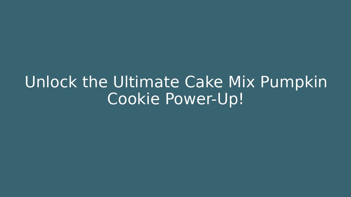 Unlock the Ultimate Cake Mix Pumpkin Cookie Power-Up!