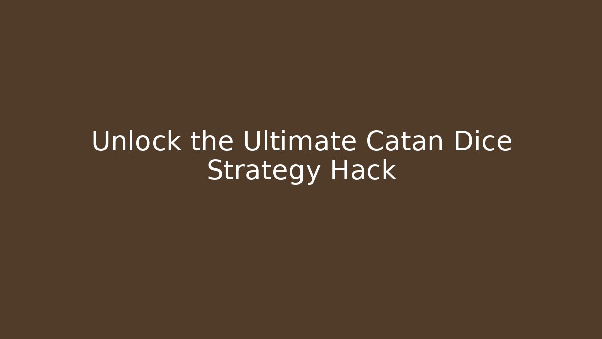 Unlock the Ultimate Catan Dice Strategy Hack