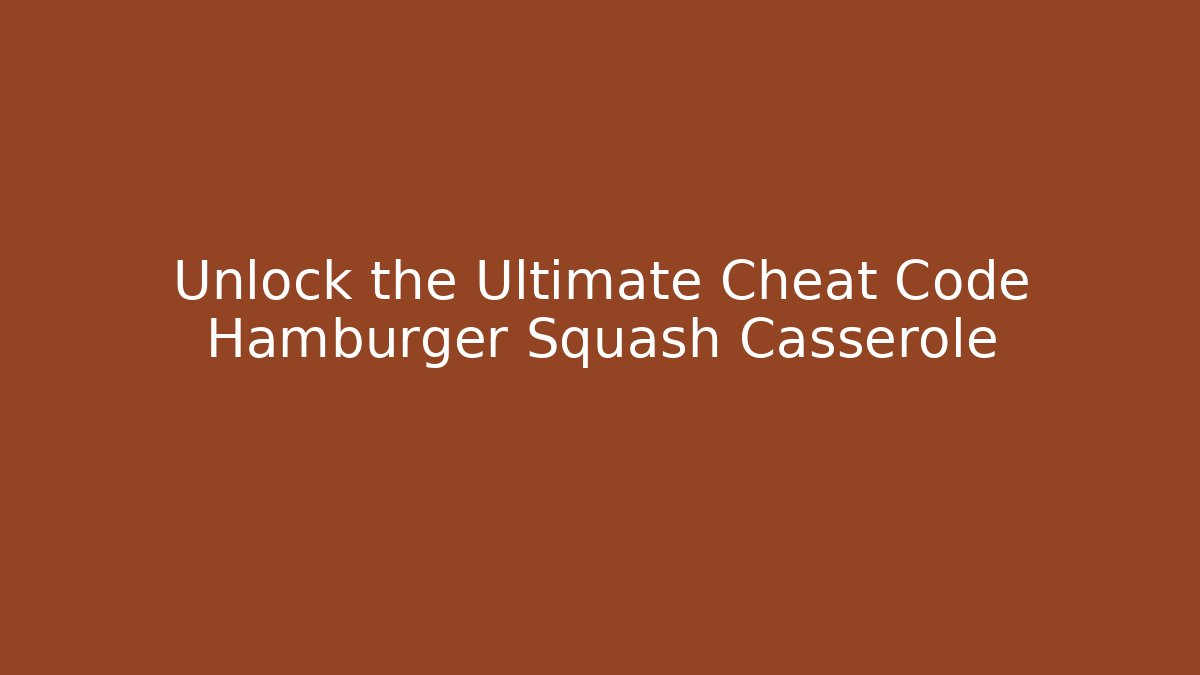 Unlock the Ultimate Cheat Code Hamburger Squash Casserole - Vintage E-Juice