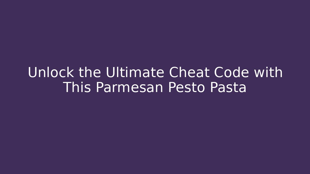 Unlock the Ultimate Cheat Code with This Parmesan Pesto Pasta - Vintage E-Juice