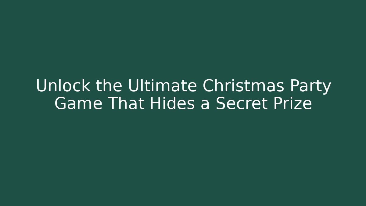 Unlock the Ultimate Christmas Party Game That Hides a Secret Prize
