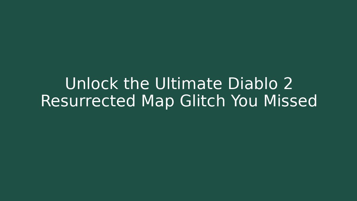 Unlock the Ultimate Diablo 2 Resurrected Map Glitch You Missed