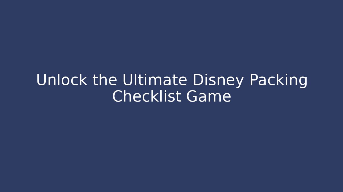Unlock the Ultimate Disney Packing Checklist Game - Vintage E-Juice