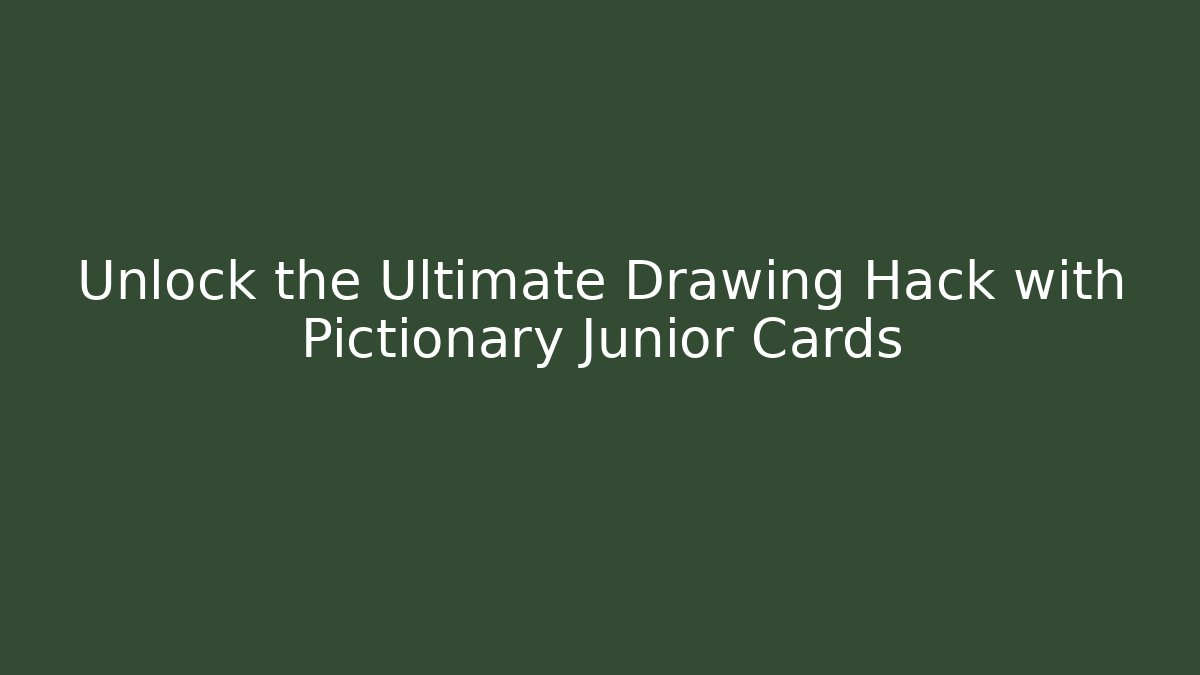 Unlock the Ultimate Drawing Hack with Pictionary Junior Cards