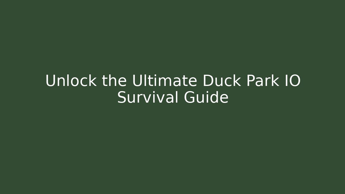 Unlock the Ultimate Duck Park IO Survival Guide