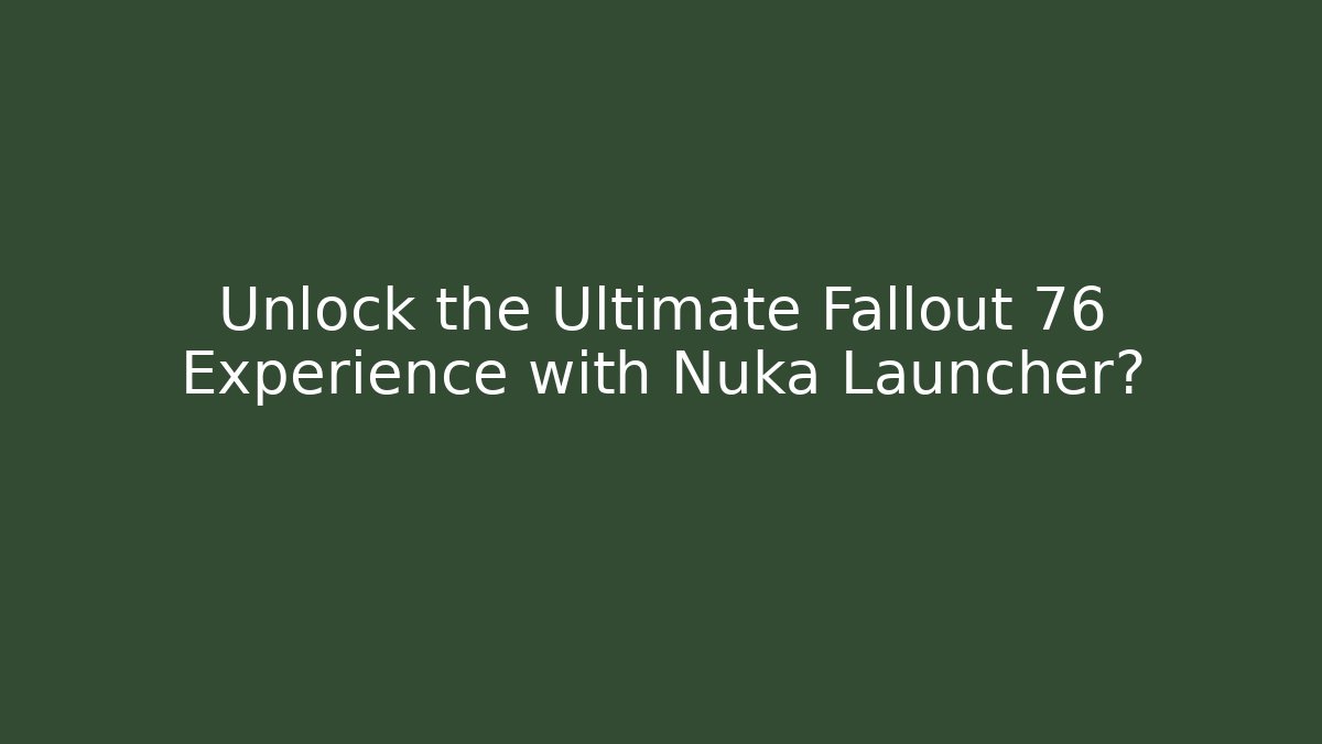 Unlock the Ultimate Fallout 76 Experience with Nuka Launcher? - Vintage E-Juice