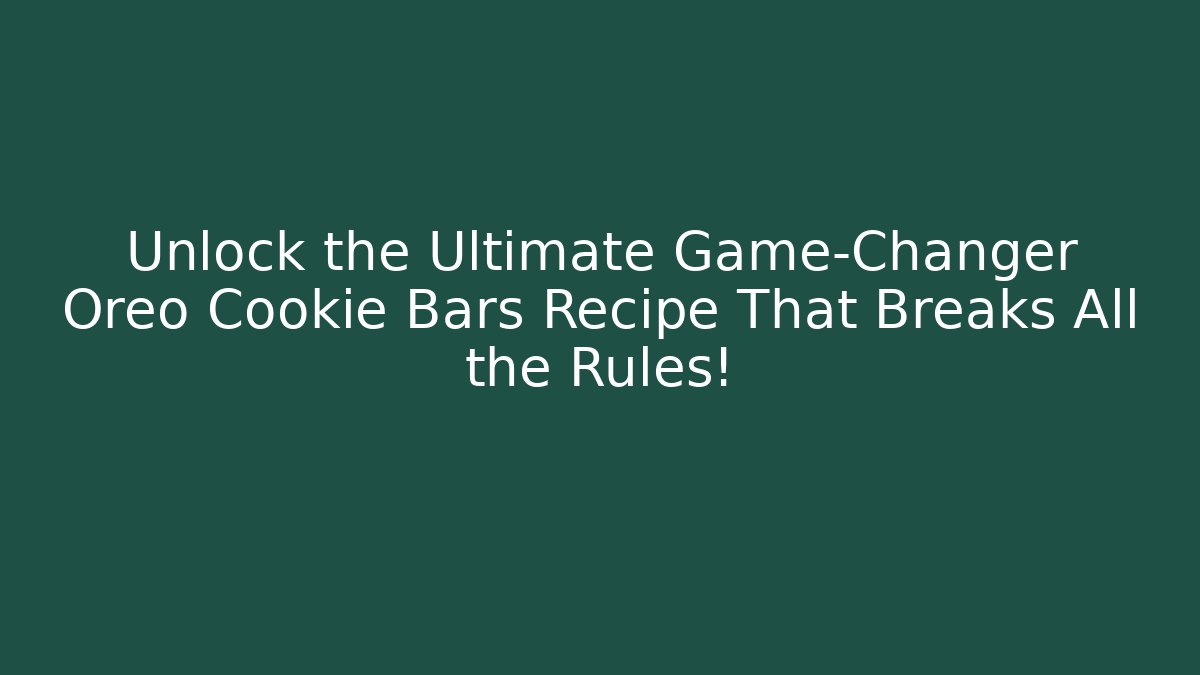 Unlock the Ultimate Game-Changer Oreo Cookie Bars Recipe That Breaks All the Rules!