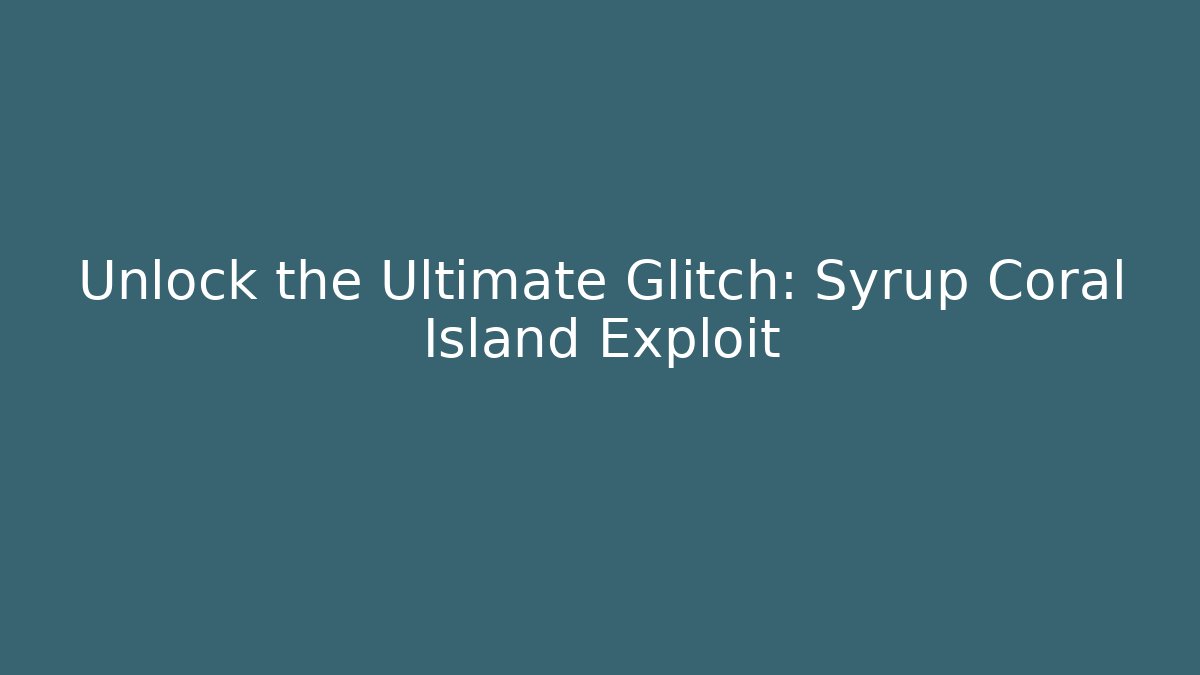 Unlock the Ultimate Glitch: Syrup Coral Island Exploit