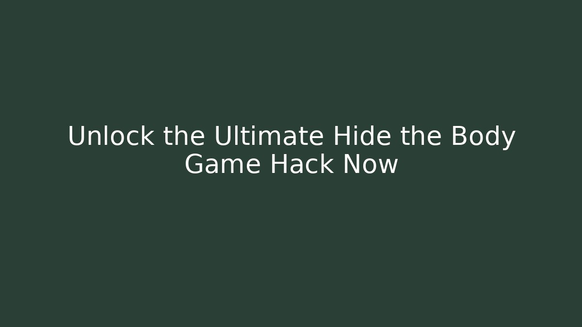 Unlock the Ultimate Hide the Body Game Hack Now - Vintage E-Juice