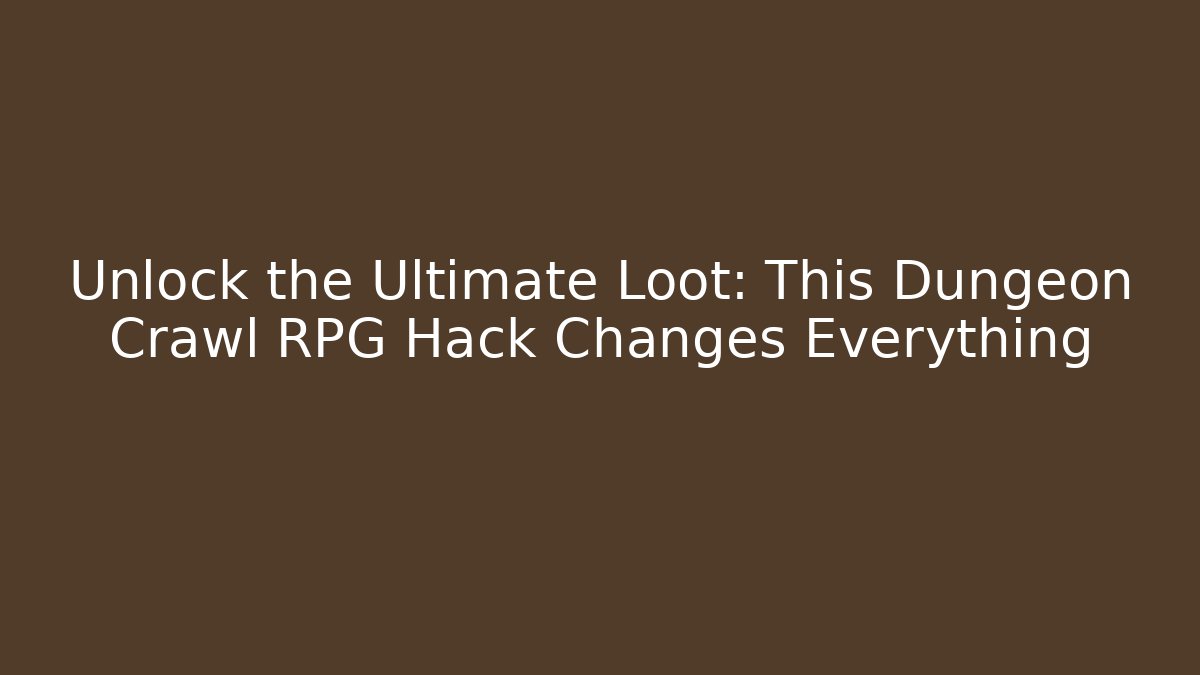 Unlock the Ultimate Loot: This Dungeon Crawl RPG Hack Changes Everything