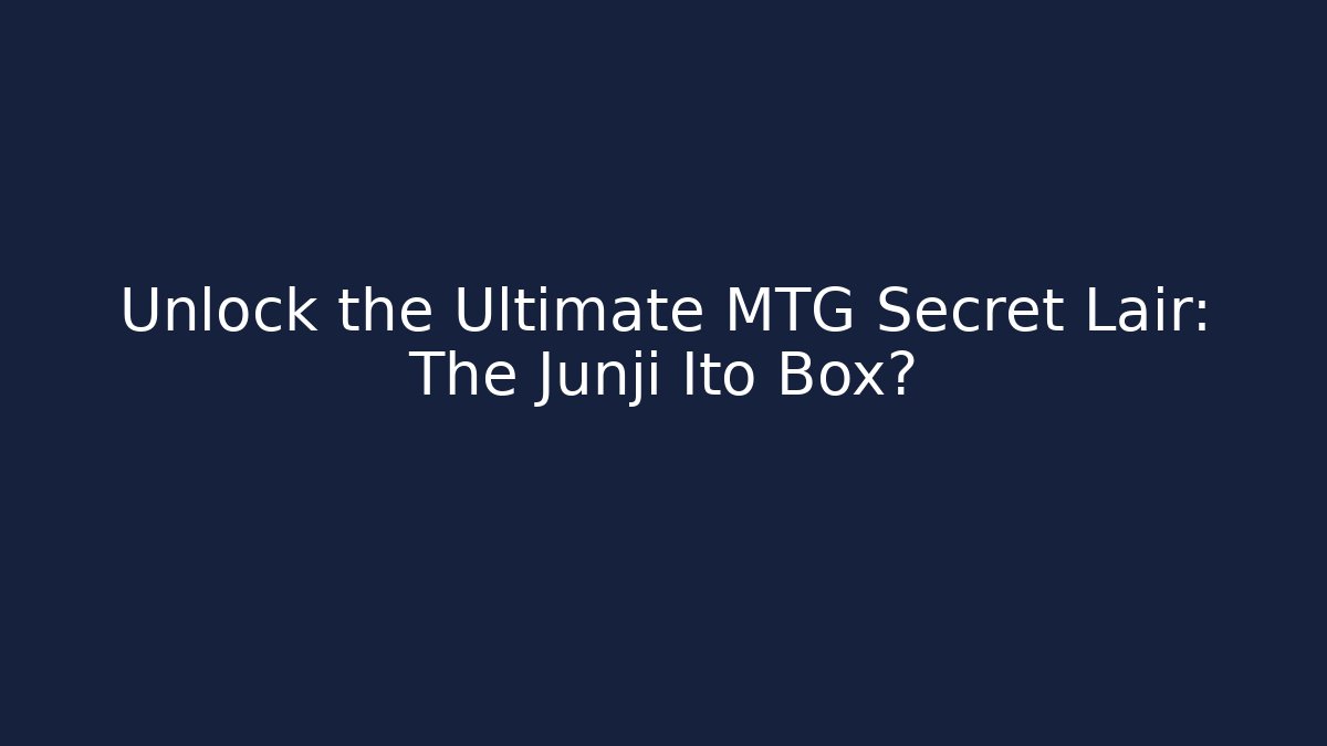 Unlock the Ultimate MTG Secret Lair: The Junji Ito Box?