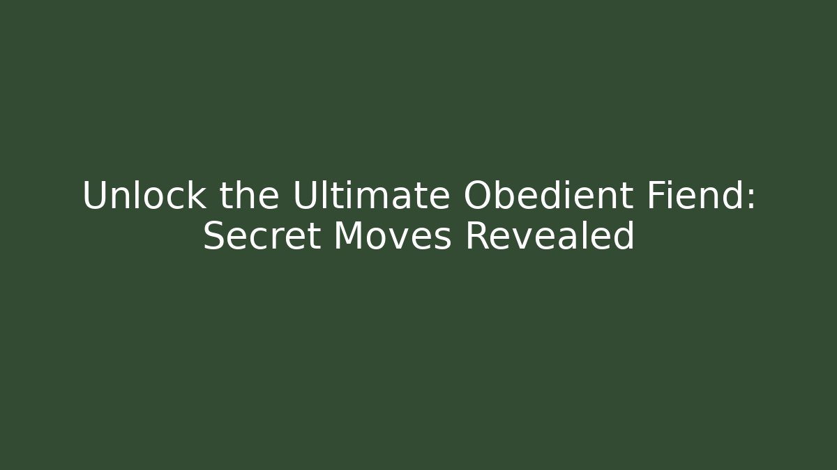 Unlock the Ultimate Obedient Fiend: Secret Moves Revealed