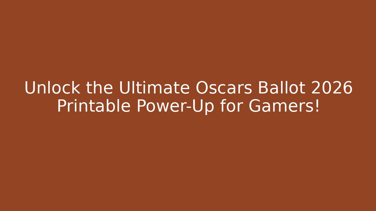 Unlock the Ultimate Oscars Ballot 2026 Printable Power-Up for Gamers!