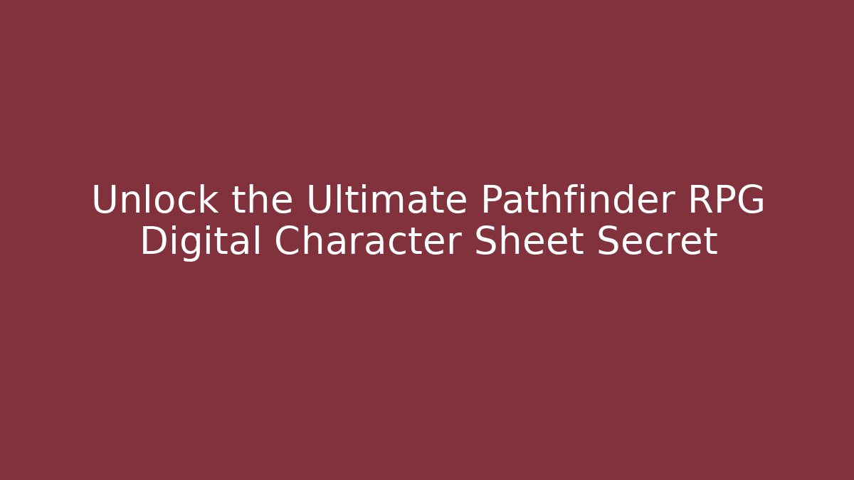 Unlock the Ultimate Pathfinder RPG Digital Character Sheet Secret