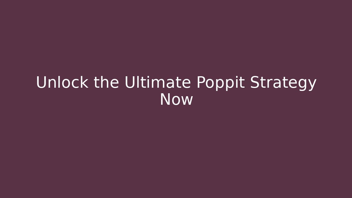 Unlock the Ultimate Poppit Strategy Now