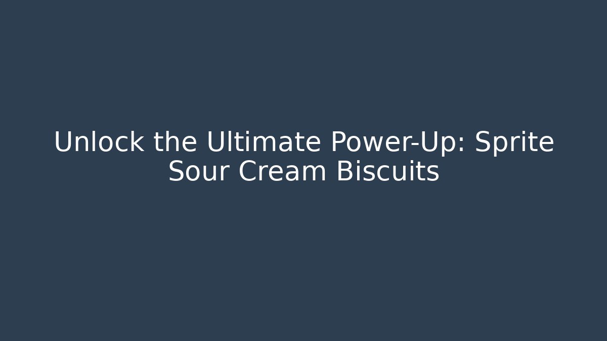 Unlock the Ultimate Power-Up: Sprite Sour Cream Biscuits