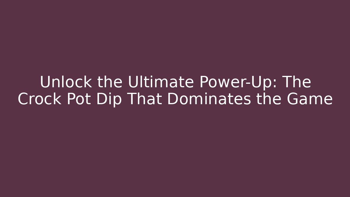 Unlock the Ultimate Power-Up: The Crock Pot Dip That Dominates the Game