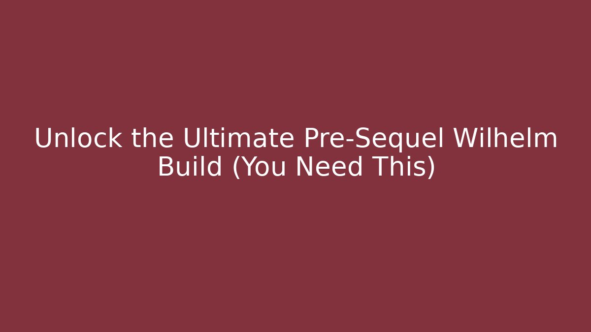 Unlock the Ultimate Pre-Sequel Wilhelm Build (You Need This) - Vintage E-Juice