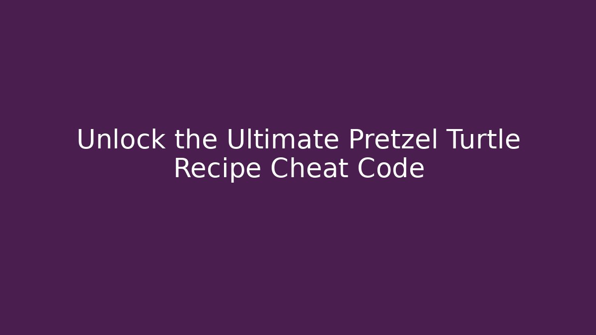 Unlock the Ultimate Pretzel Turtle Recipe Cheat Code