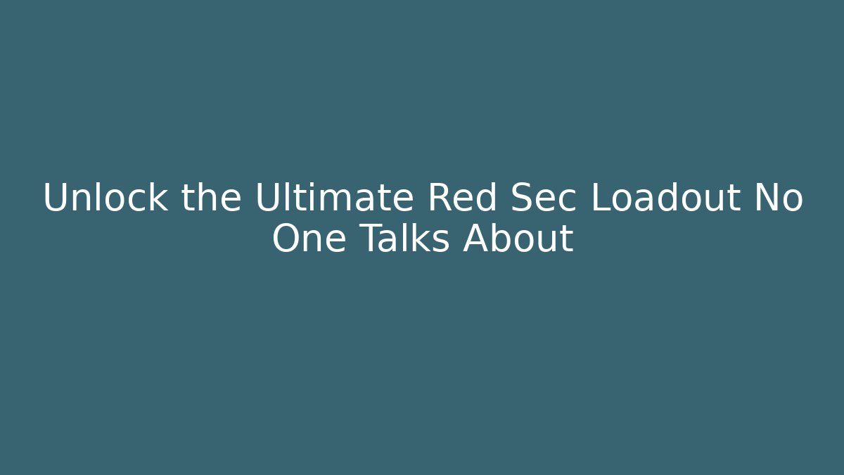 Unlock the Ultimate Red Sec Loadout No One Talks About