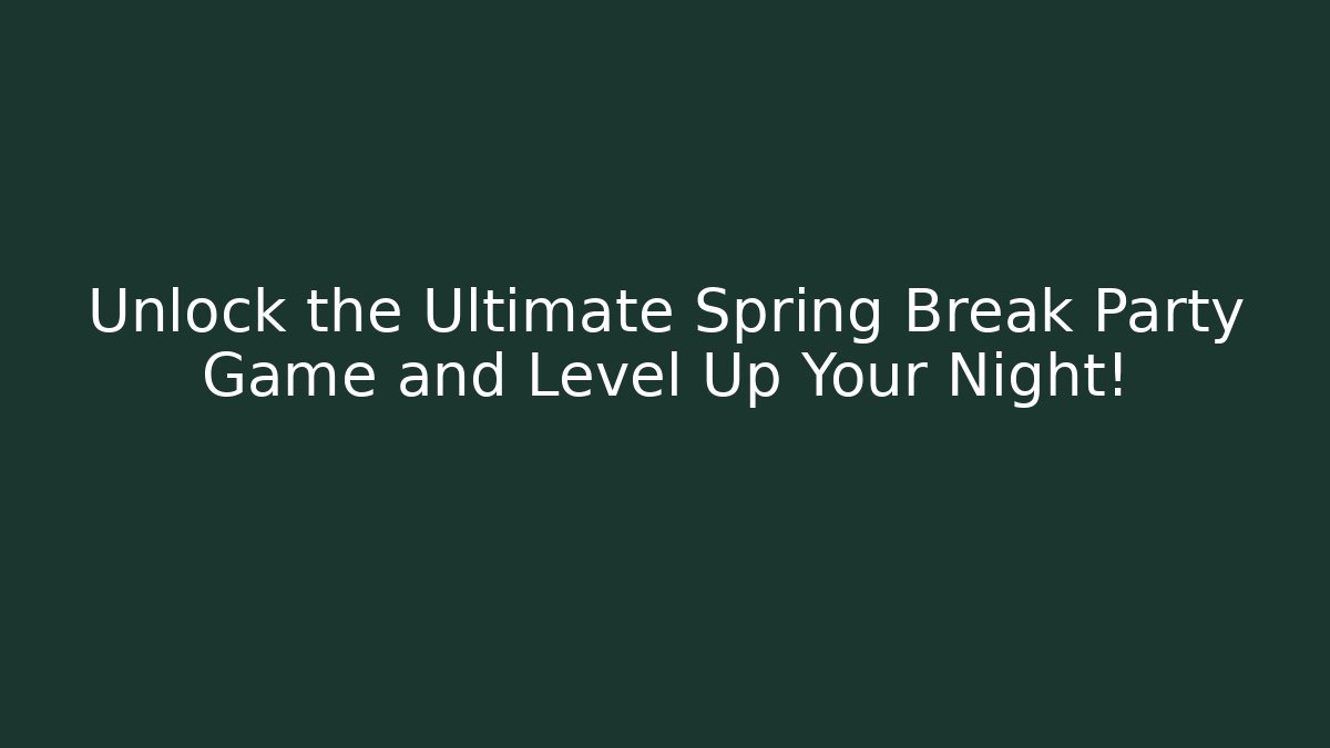 Unlock the Ultimate Spring Break Party Game and Level Up Your Night! - Vintage E-Juice