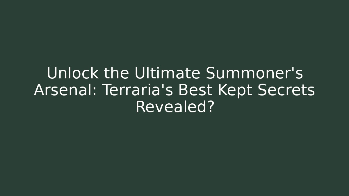 Unlock the Ultimate Summoner's Arsenal: Terraria's Best Kept Secrets Revealed?