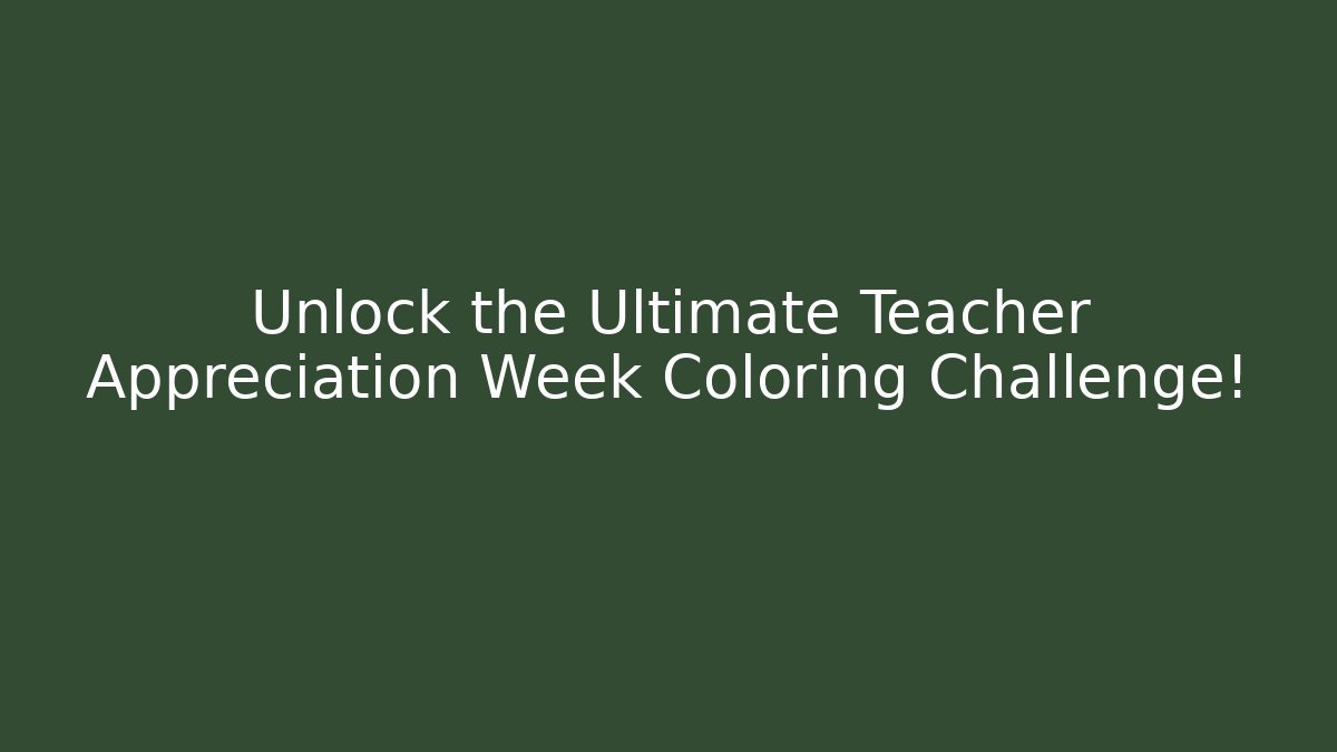 Unlock the Ultimate Teacher Appreciation Week Coloring Challenge!