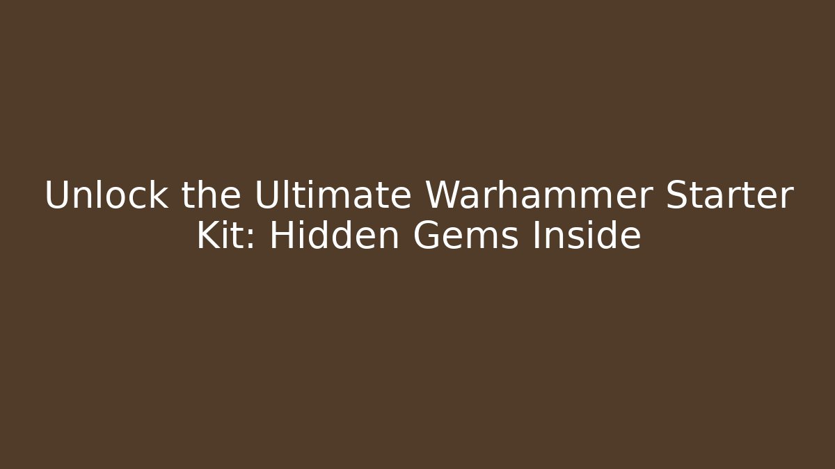 Unlock the Ultimate Warhammer Starter Kit: Hidden Gems Inside - Vintage E-Juice